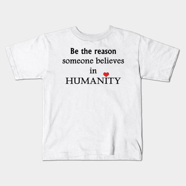 Be The Reason Someone Believes In Humanity - Typography Design Kids T-Shirt by art-by-shadab